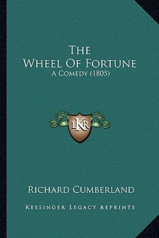 Книга The Wheel Of Fortune: A Comedy (1805) Richard Cumberland