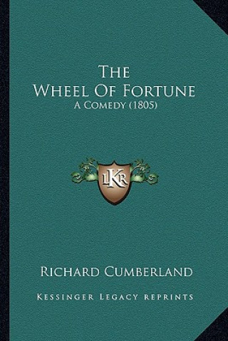 Książka The Wheel Of Fortune: A Comedy (1805) Richard Cumberland