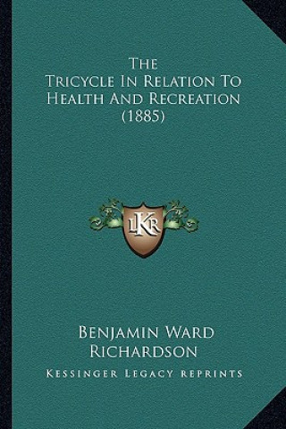 Книга The Tricycle In Relation To Health And Recreation (1885) Benjamin Ward Richardson