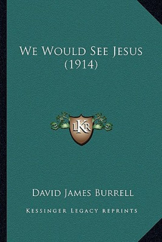 Livro We Would See Jesus (1914) David James Burrell