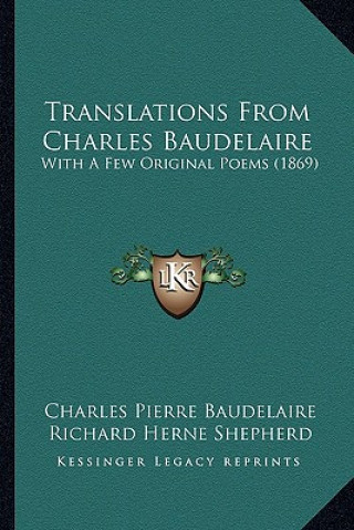Kniha Translations From Charles Baudelaire: With A Few Original Poems (1869) Charles P. Baudelaire