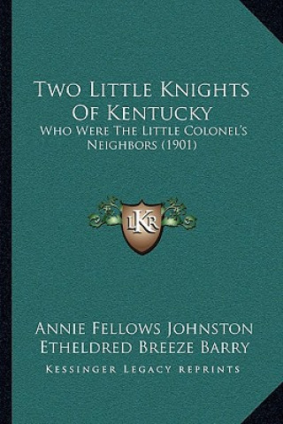 Carte Two Little Knights of Kentucky: Who Were the Little Colonel's Neighbors (1901) Annie Fellows Johnston