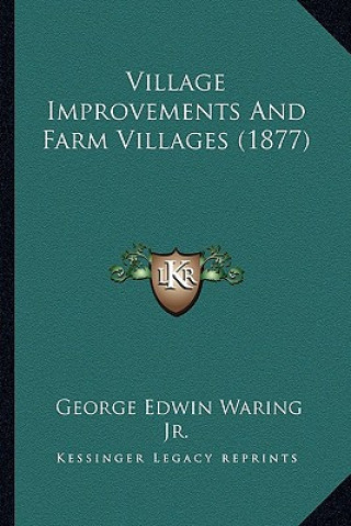 Knjiga Village Improvements and Farm Villages (1877) Waring  George E.  Jr.