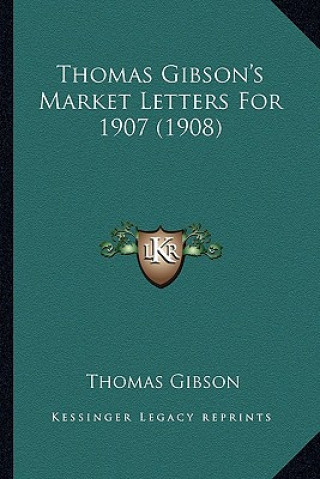 Kniha Thomas Gibson's Market Letters for 1907 (1908) Thomas Gibson