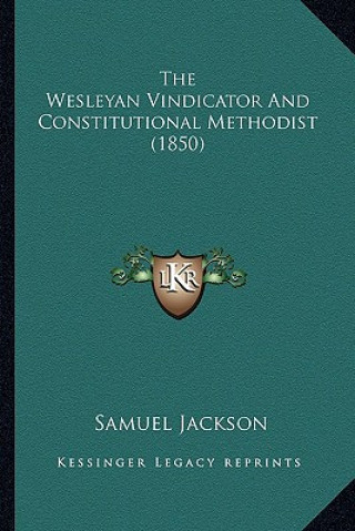 Knjiga The Wesleyan Vindicator and Constitutional Methodist (1850) Samuel Jackson