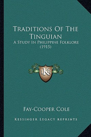 Kniha Traditions of the Tinguian: A Study in Philippine Folklore (1915) Fay-Cooper Cole