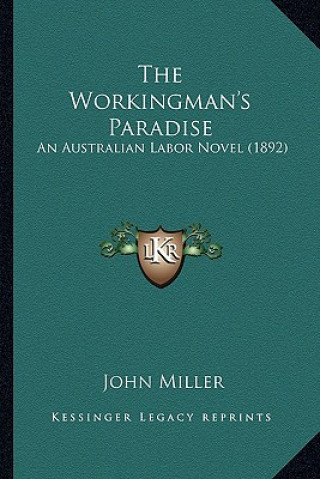 Livre The Workingman's Paradise: An Australian Labor Novel (1892) John Miller