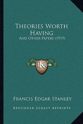 Książka Theories Worth Having: And Other Papers (1919) Francis Edgar Stanley