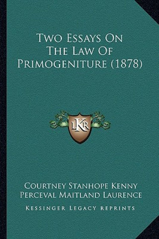 Buch Two Essays on the Law of Primogeniture (1878) Courtney Stanhope Kenny