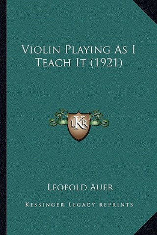 Kniha Violin Playing As I Teach It (1921) Leopold Auer