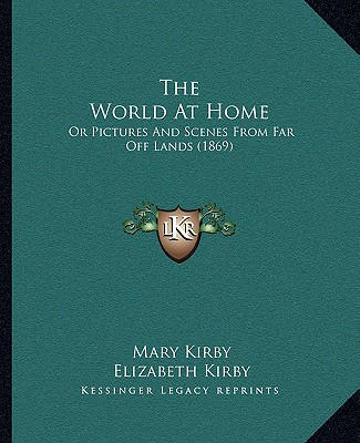 Carte The World At Home: Or Pictures And Scenes From Far Off Lands (1869) Mary Kirby