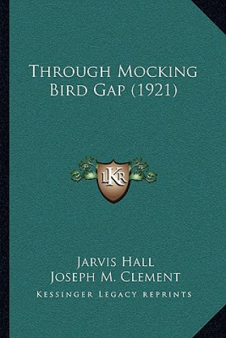 Книга Through Mocking Bird Gap (1921) Jarvis Hall
