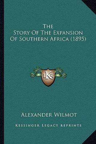 Livre The Story Of The Expansion Of Southern Africa (1895) Alexander Wilmot