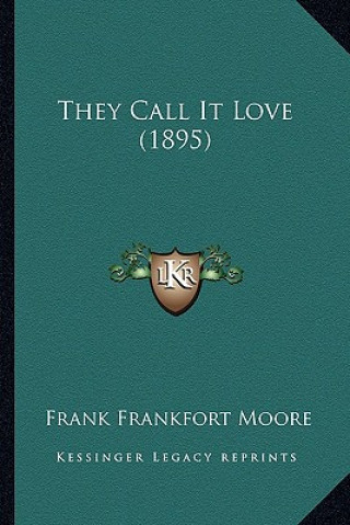 Kniha They Call It Love (1895) Frank Frankfort Moore