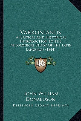 Kniha Varronianus: A Critical and Historical Introduction to the Philological Study of the Latin Language (1844) John William Donaldson