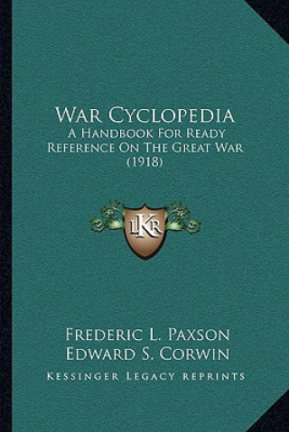 Книга War Cyclopedia: A Handbook for Ready Reference on the Great War (1918) Frederic L. Paxson