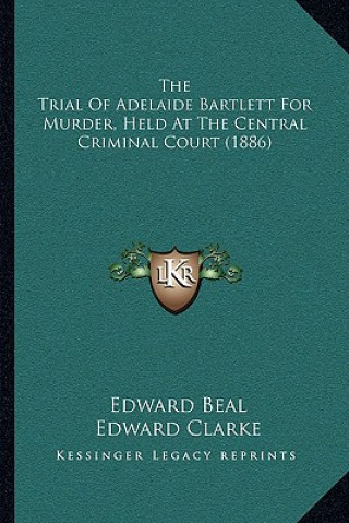Buch The Trial of Adelaide Bartlett for Murder, Held at the Central Criminal Court (1886) Edward Beal