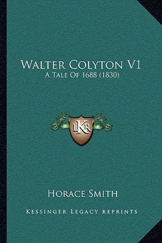 Carte Walter Colyton V1: A Tale of 1688 (1830) Horace Smith