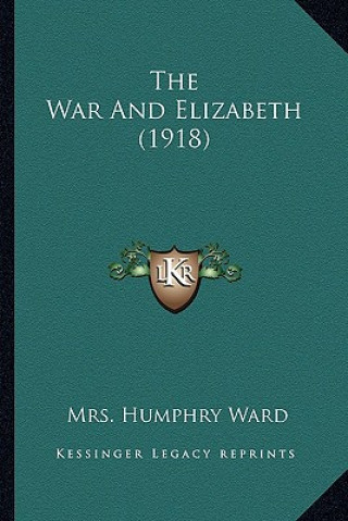 Kniha The War and Elizabeth (1918) Mrs Humphry Ward