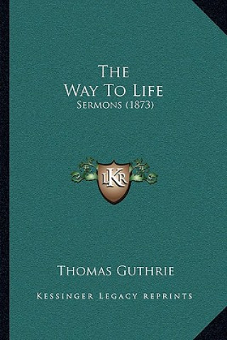 Kniha The Way to Life: Sermons (1873) Thomas Guthrie