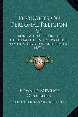 Carte Thoughts on Personal Religion V1: Being a Treatise on the Christian Life in Its Two Chief Elements, Devotion and Practice (1871) Edward Meyrick Goulburn