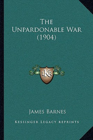 Kniha The Unpardonable War (1904) James Barnes