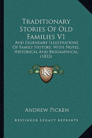 Kniha Traditionary Stories of Old Families V1: And Legendary Illustrations of Family History, with Notes, Historical and Biographical (1833) Andrew Picken