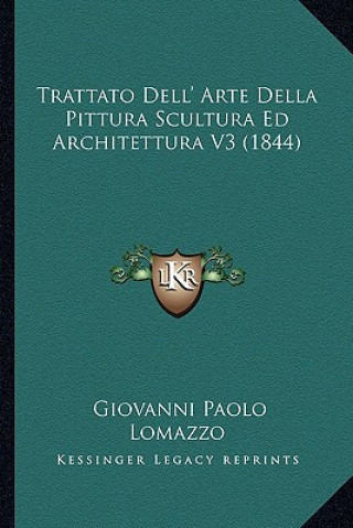 Könyv Trattato Dell' Arte Della Pittura Scultura Ed Architettura V3 (1844) Giovanni Paolo Lomazzo