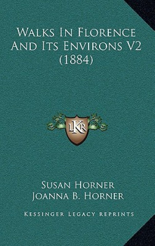 Książka Walks in Florence and Its Environs V2 (1884) Susan Horner