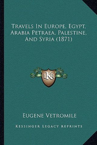 Kniha Travels in Europe, Egypt, Arabia Petraea, Palestine, and Syria (1871) Eugene Vetromile