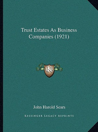 Kniha Trust Estates as Business Companies (1921) John Harold Sears