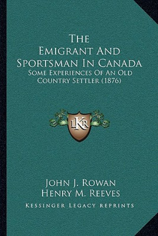 Carte The Emigrant and Sportsman in Canada: Some Experiences of an Old Country Settler (1876) John J. Rowan