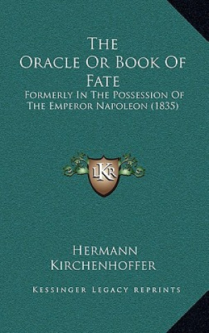 Kniha The Oracle or Book of Fate: Formerly in the Possession of the Emperor Napoleon (1835) Hermann Kirchenhoffer