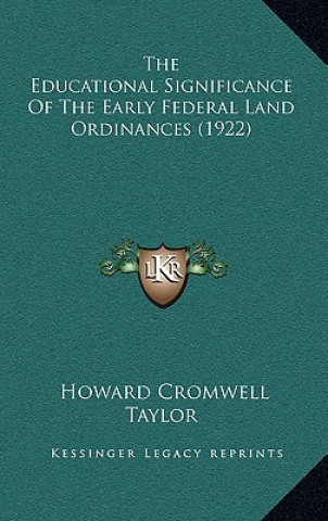 Könyv The Educational Significance of the Early Federal Land Ordinances (1922) Howard Cromwell Taylor