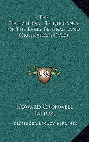 Book The Educational Significance of the Early Federal Land Ordinances (1922) Howard Cromwell Taylor