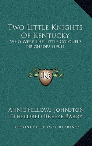 Carte Two Little Knights of Kentucky: Who Were the Little Colonel's Neighbors (1901) Annie Fellows Johnston