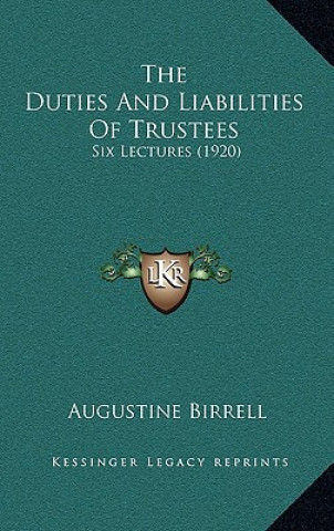 Buch The Duties and Liabilities of Trustees: Six Lectures (1920) Augustine Birrell