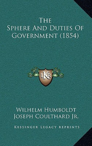 Kniha The Sphere and Duties of Government (1854) Wilhelm Humboldt