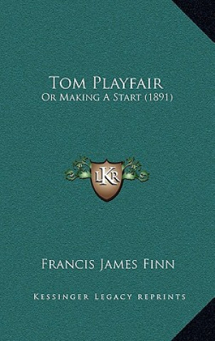 Buch Tom Playfair: Or Making a Start (1891) Francis James Finn