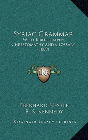 Kniha Syriac Grammar: With Bibliography, Chrestomathy and Glossary (1889) Eberhard Nestle