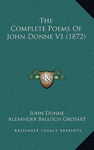 Kniha The Complete Poems of John Donne V1 (1872) John Donne