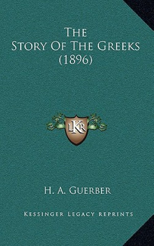 Kniha The Story Of The Greeks (1896) H. A. Guerber