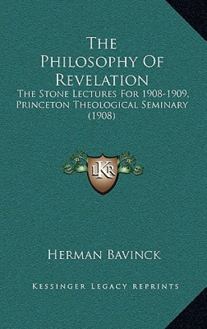 Buch The Philosophy of Revelation: The Stone Lectures for 1908-1909, Princeton Theological Seminary (1908) Herman Bavinck