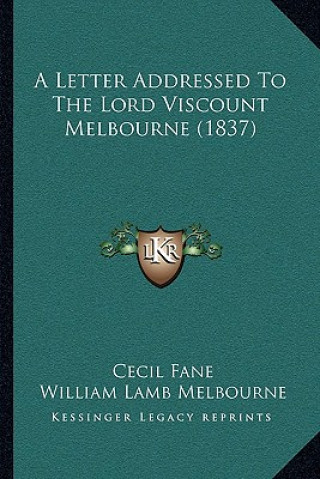 Buch A Letter Addressed To The Lord Viscount Melbourne (1837) Cecil Fane