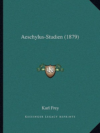 Kniha Aeschylus-Studien (1879) Karl Frey