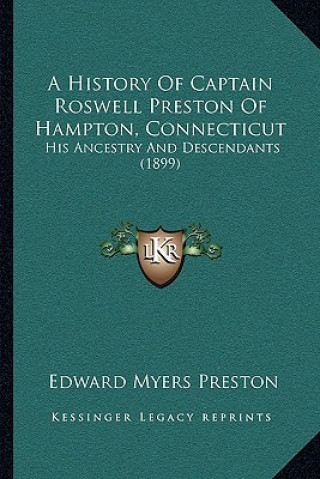 Kniha A History Of Captain Roswell Preston Of Hampton, Connecticut: His Ancestry And Descendants (1899) Edward Myers Preston