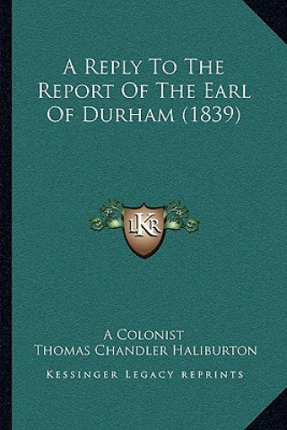 Kniha A Reply To The Report Of The Earl Of Durham (1839) A. Colonist