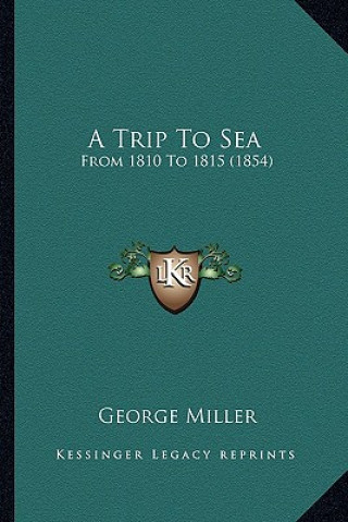 Könyv A Trip To Sea: From 1810 To 1815 (1854) George Miller