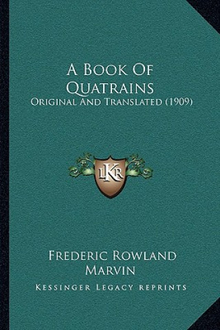 Kniha A Book Of Quatrains: Original And Translated (1909) Frederic Rowland Marvin