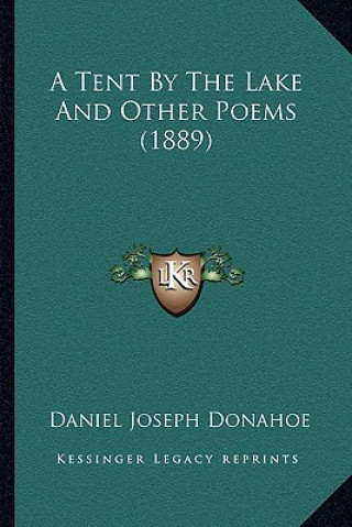 Kniha A Tent By The Lake And Other Poems (1889) Daniel Joseph Donahoe